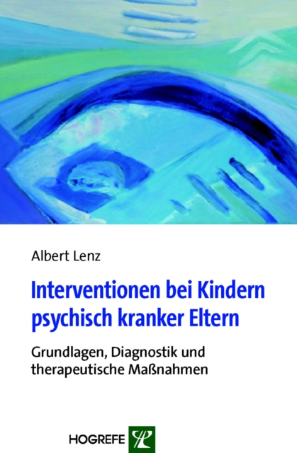 Interventionen bei Kindern psychisch kranker Eltern : Grundlagen, Diagnostik und therapeutische Manahmen, PDF eBook