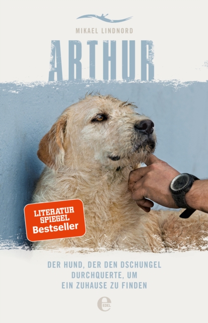Arthur. Der Hund, der den Dschungel durchquerte, um ein Zuhause zu finden : Die Buchvorlage zum Film "Arthur der Groe" mit Mark Wahlberg, EPUB eBook