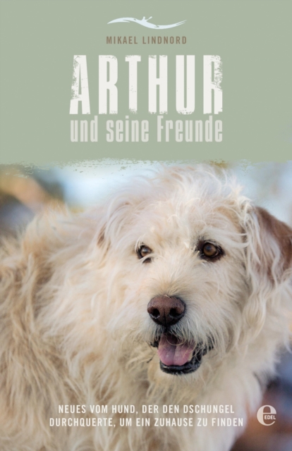 Arthur und seine Freunde : Neues vom Hund, der den Dschungel durchquerte, um ein Zuhause zu finden, EPUB eBook
