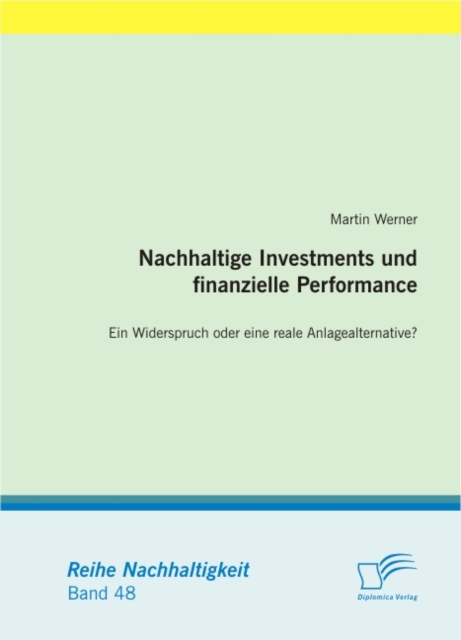 Nachhaltige Investments und finanzielle Performance:  Ein Widerspruch oder eine reale Anlagealternative?, PDF eBook
