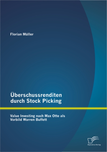 Uberschussrenditen durch Stock Picking: Value Investing nach Max Otte als Vorbild Warren Buffett, PDF eBook