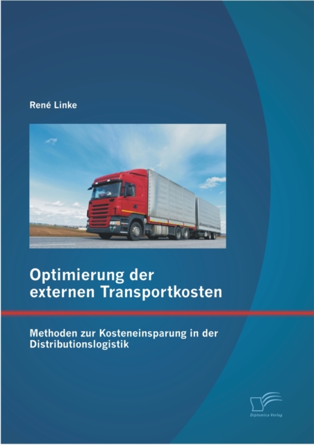 Optimierung der externen Transportkosten: Methoden zur Kosteneinsparung in der Distributionslogistik, PDF eBook