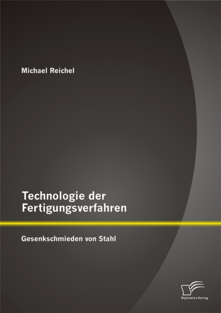 Technologie der Fertigungsverfahren: Gesenkschmieden von Stahl, PDF eBook