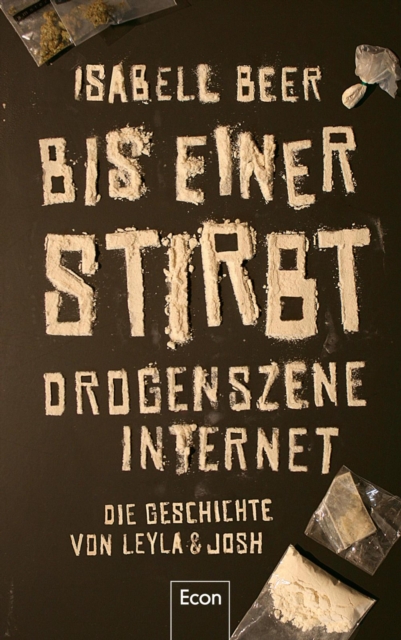 Bis einer stirbt : Drogenszene Internet - Die Geschichte von Leyla & Josh | Erfahrungsbericht zu Drogen & Sucht: Die wahre Geschichte zweier Jugendlicher, erzahlt von einer Investigativ-Journalistin, EPUB eBook