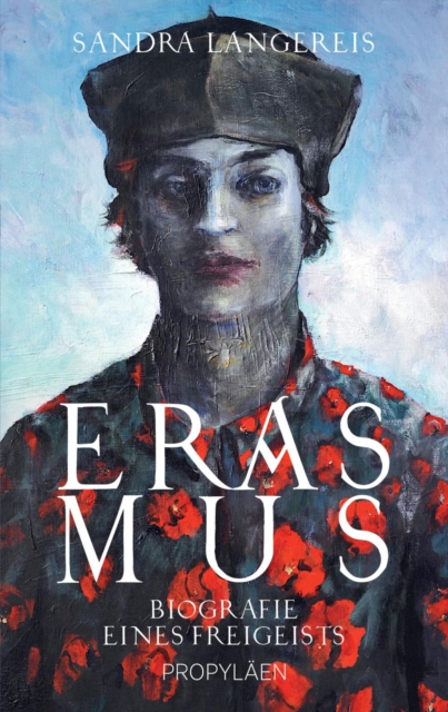Erasmus : Biografie eines Freigeists | Der bedeutendste Humanist der Geschichte und Europas Umbruch zur Moderne, EPUB eBook