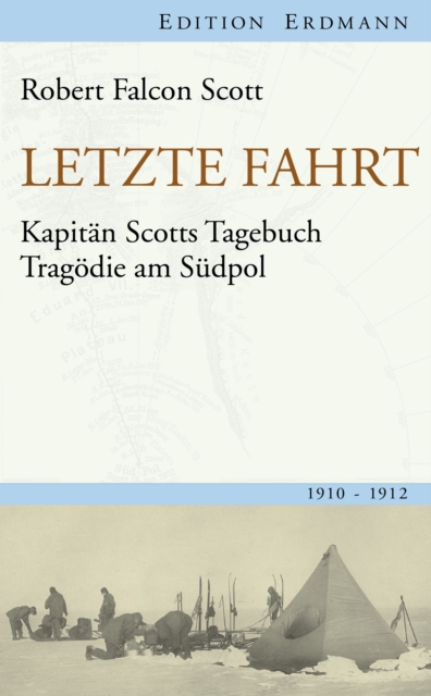 Letzte Fahrt : Kapitan Scotts Tagebuch - Tragodie am Sudpol. 1910-1912, EPUB eBook