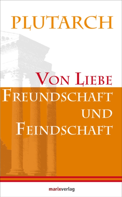 Von Liebe, Freundschaft und Feindschaft : Ubersetzt von Johann Christian Felix Bahr. Neu herausgegeben von Lenelotte Moller, EPUB eBook