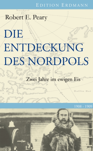 Die Entdeckung des Nordpols : Zwei Jahre im ewigen Eis 1908-1909, EPUB eBook