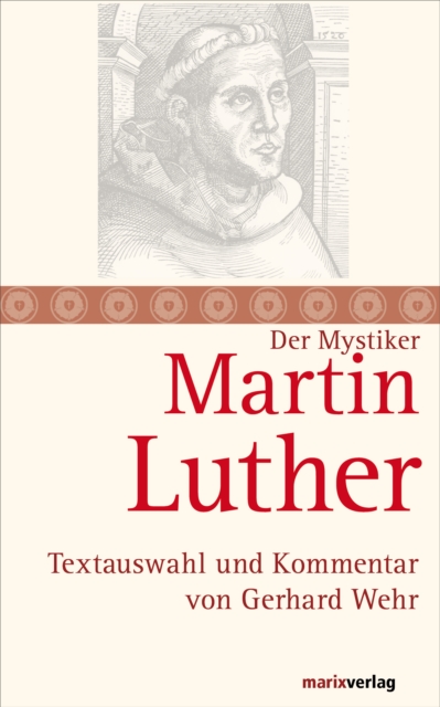 Martin Luther : Mystik und Freiheit des Christenmenschen. Textauswahl und Kommentar von Gerhard Wehr, EPUB eBook