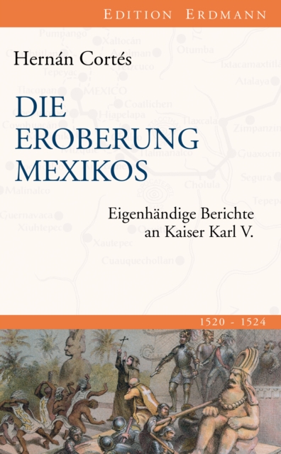 Die Eroberung Mexikos : Eigenhandige Berichte an Kaiser Karl V., EPUB eBook