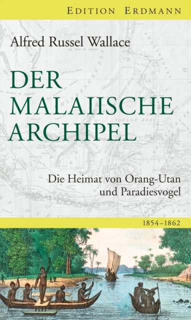 Der Malaiische Archipel : Die Heimat von Orang-Utan und Paradiesvogel. 1854 - 1862, EPUB eBook
