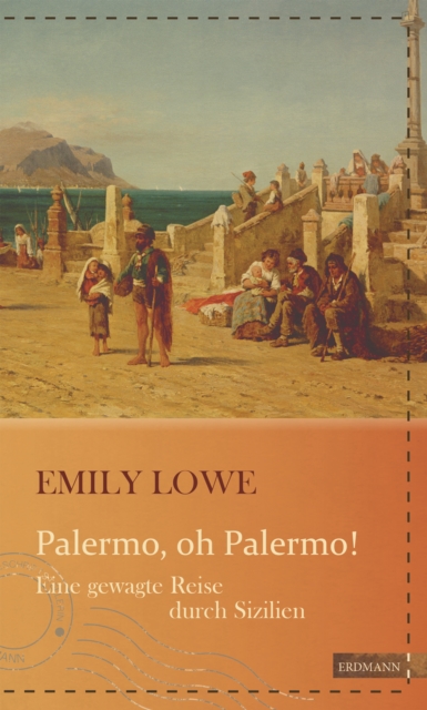 Palermo, oh Palermo! : Eine gewagte Reise durch Sizilien, EPUB eBook