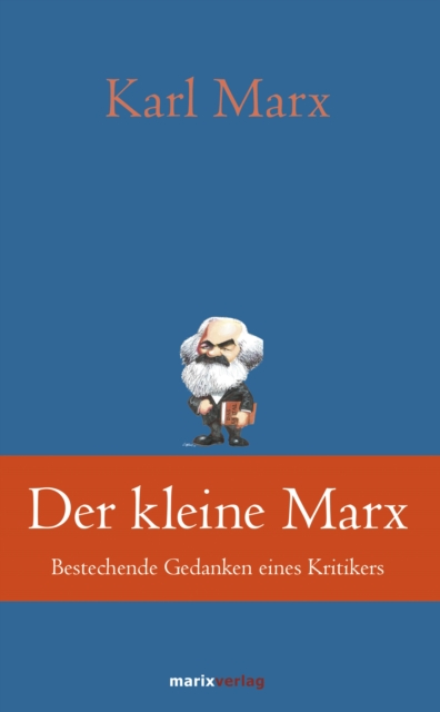 Der kleine Marx : Bestechende Gedanken eines Kritikers, EPUB eBook