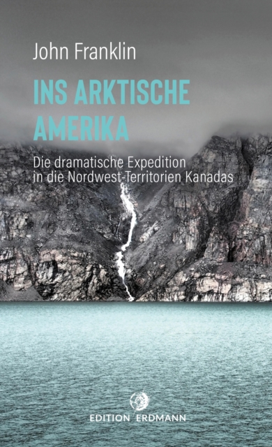 Ins Arktische Amerika : Die dramatische Expedition in die Nordwest-Territorien, EPUB eBook