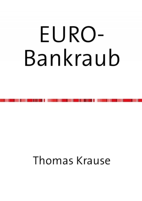 EURO-Bankraub : Wie Deutschland die Krise bezahlt und wie Europa gerettet werden konnte, EPUB eBook