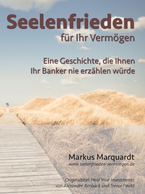 Seelenfrieden fur Ihr Vermogen : Eine Geschichte, die Ihnen Ihr Banker nie erzahlen wurde, EPUB eBook