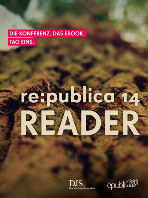 re:publica Reader 2014 - Tag 1 : #rp14rdr - Die Highlights der re:publica 2014, EPUB eBook