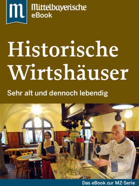 Historische Wirtshauser : Das Buch zur Serie der Mittelbayerischen Zeitung, EPUB eBook