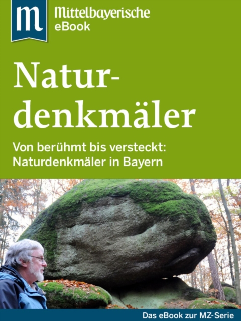 Naturdenkmaler in Bayern : Das Buch zur Serie der Mittelbayerischen Zeitung, EPUB eBook