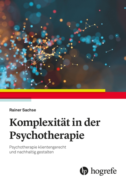 Komplexitat in der Psychotherapie : Psychotherapie klientengerecht und nachhaltig gestalten, EPUB eBook