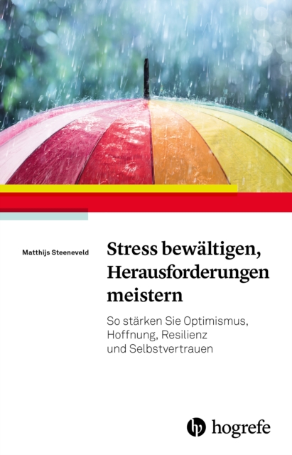 Stress bewaltigen, Herausforderungen meistern : So starken Sie Optimismus, Hoffnung, Resilienz und Selbstvertrauen, EPUB eBook