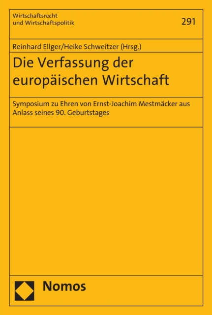 Die Verfassung der europaischen Wirtschaft : Symposium zu Ehren von Ernst-Joachim Mestmacker aus Anlass seines 90. Geburtstages, PDF eBook