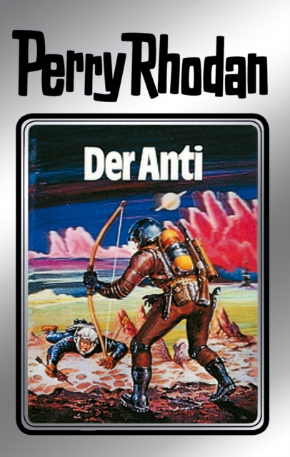 Perry Rhodan 12: Der Anti (Silberband) : 6. Band des Zyklus "Altan und Arkon", EPUB eBook