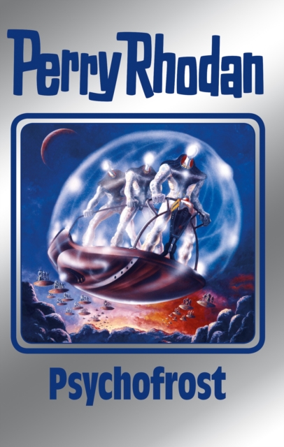 Perry Rhodan 147: Psychofrost (Silberband) : 5. Band des Zyklus "Chronofossilien", EPUB eBook