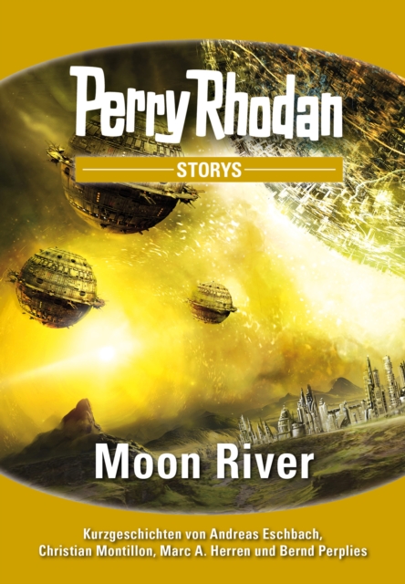 PERRY RHODAN-Storys: Moon River : Kurzgeschichten rund um PERRY RHODAN 2700, EPUB eBook