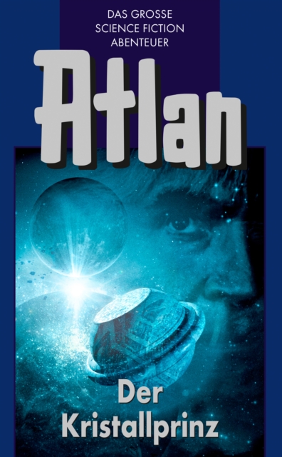 Atlan 17: Der Kristallprinz (Blauband) : Der Kristallprinz: Die Jugendabenteuer, EPUB eBook