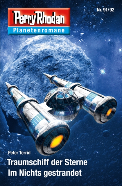 Planetenroman 91 + 92: Traumschiff der Sterne / Im Nichts gestrandet : Zwei abgeschlossene Romane aus dem Perry Rhodan Universum, EPUB eBook