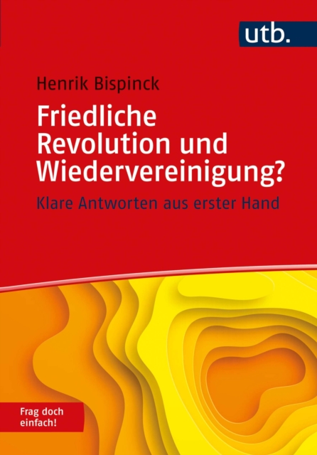 Friedliche Revolution und Wiedervereinigung? Frag doch einfach! : Klare Antworten aus erster Hand, EPUB eBook