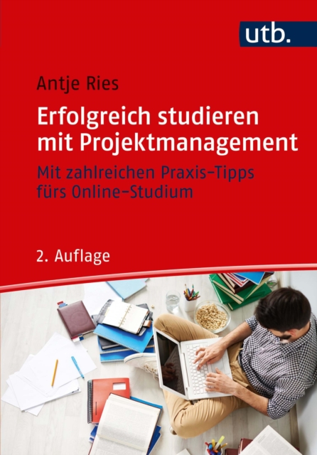 Erfolgreich studieren mit Projektmanagement : Mit zahlreichen Praxis-Tipps furs Online-Studium, EPUB eBook