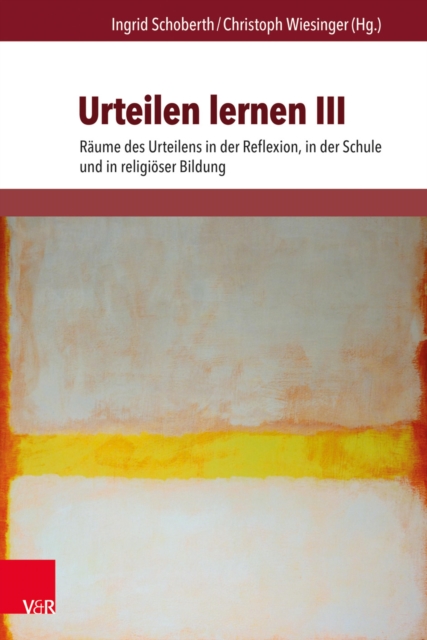 Urteilen lernen III : Raume des Urteilens in der Reflexion, in der Schule und in religioser Bildung, PDF eBook
