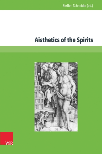 Aisthetics of the Spirits : Spirits in Early Modern Science, Religion, Literature and Music, PDF eBook
