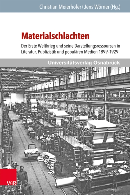 Materialschlachten : Der Erste Weltkrieg und seine Darstellungsressourcen in Literatur, Publizistik und popularen Medien 1899-1929, PDF eBook