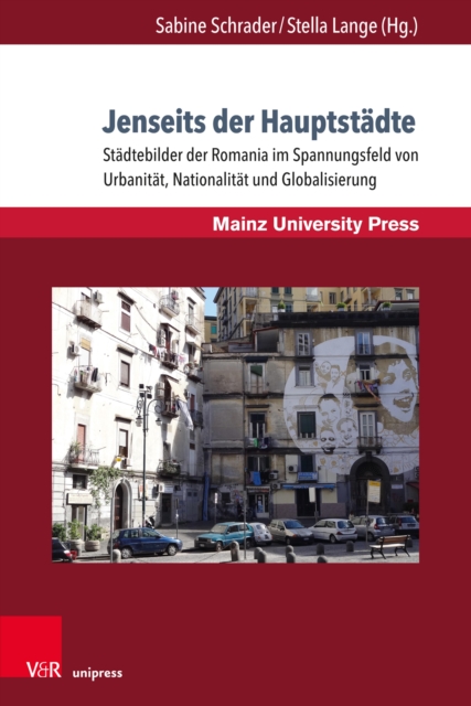 Jenseits der Hauptstadte : Stadtebilder der Romania im Spannungsfeld von Urbanitat, Nationalitat und Globalisierung, PDF eBook
