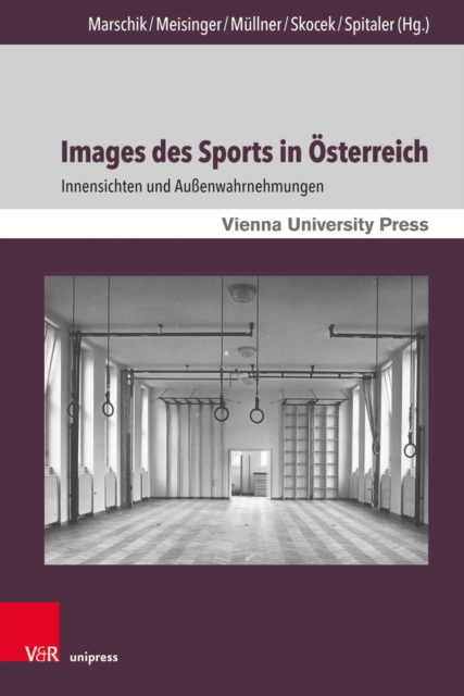 Images des Sports in Osterreich : Innensichten und Auenwahrnehmungen. Mit zwei Vorworten von Oliver Rathkolb und Monika Sommer, PDF eBook