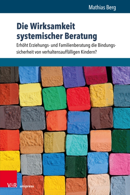 Die Wirksamkeit systemischer Beratung : Erhoht Erziehungs- und Familienberatung die Bindungssicherheit von verhaltensauffalligen Kindern?, PDF eBook