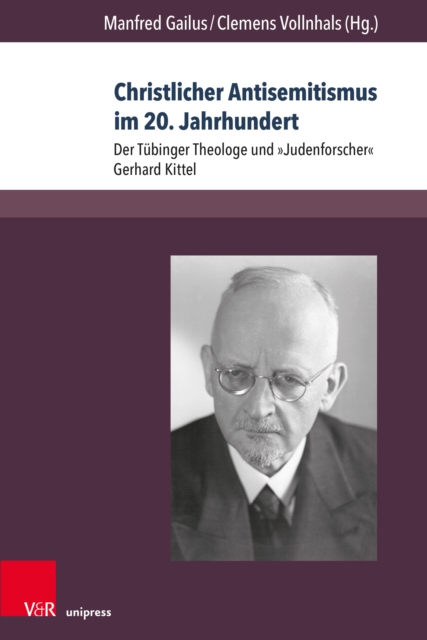 Christlicher Antisemitismus im 20. Jahrhundert : Der Tubinger Theologe und »Judenforscher« Gerhard Kittel, PDF eBook