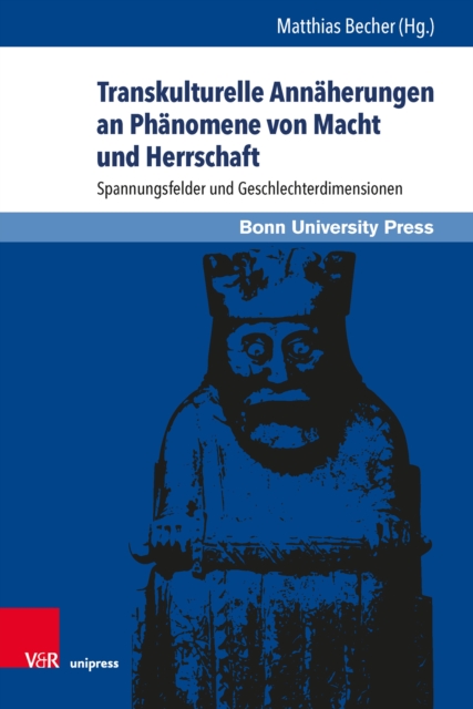 Transkulturelle Annaherungen an Phanomene von Macht und Herrschaft : Spannungsfelder und Geschlechterdimensionen, PDF eBook