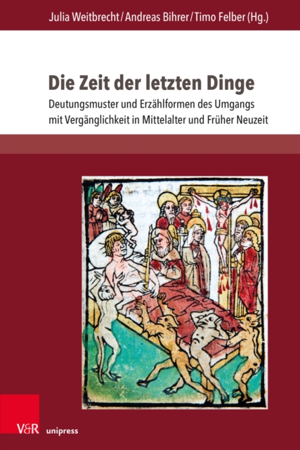 Die Zeit der letzten Dinge : Deutungsmuster und Erzahlformen des Umgangs mit Verganglichkeit in Mittelalter und Fruher Neuzeit, PDF eBook