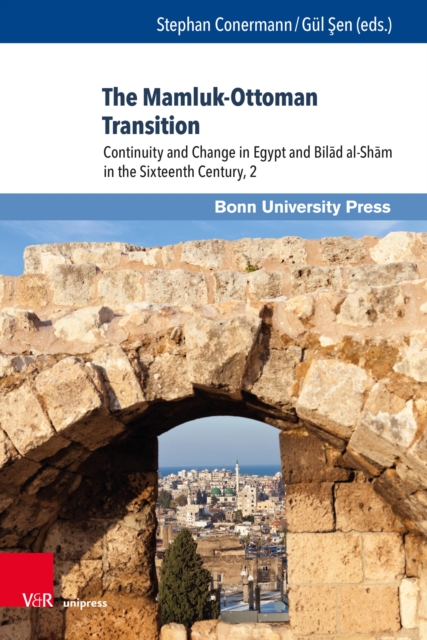 The Mamluk-Ottoman Transition : Continuity and Change in Egypt and Bilad al-Sham in the Sixteenth Century, 2, PDF eBook