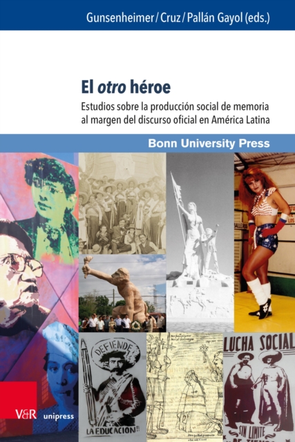 El otro heroe : Estudios sobre la produccion social de memoria al margen del discurso oficial en America Latina, PDF eBook