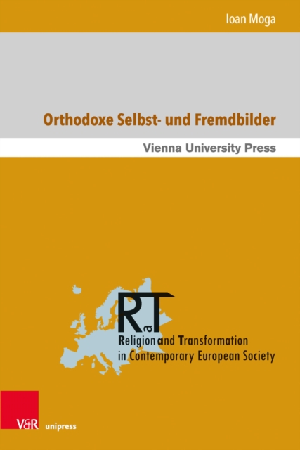 Orthodoxe Selbst- und Fremdbilder : Identitatsdiskurse der rumanischen orthodoxen Theologie im Verhaltnis zur Romisch-Katholischen Kirche in der Zeit von 1875 bis 1989, PDF eBook