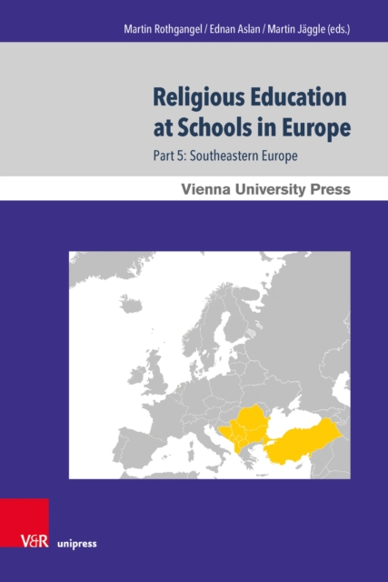 Religious Education at Schools in Europe : Part 5: Southeastern Europe. In cooperation with Sabine Hermisson and Maximillian Saudino, PDF eBook