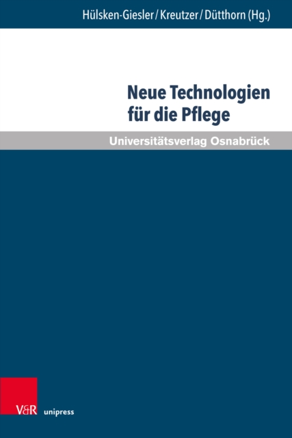 Neue Technologien fur die Pflege : Grundlegende Reflexionen und pragmatische Befunde, PDF eBook