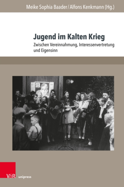 Jugend im Kalten Krieg : Zwischen Vereinnahmung, Interessenvertretung und Eigensinn, PDF eBook