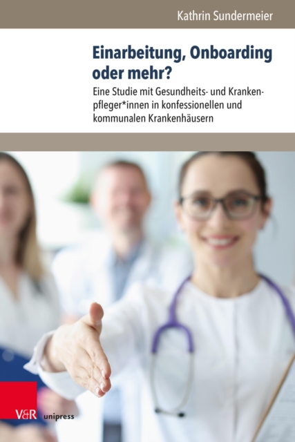Einarbeitung, Onboarding oder mehr? : Eine Studie mit Gesundheits- und Krankenpfleger*innen in konfessionellen und kommunalen Krankenhausern, PDF eBook