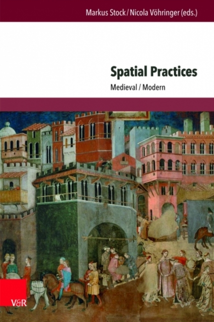 Spatial Practices : Medieval/Modern, Hardback Book